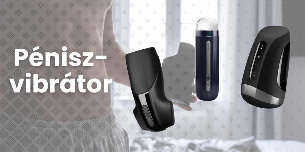 Péniszvibrátor – innovatív szexuális segédeszköz férfiaknak intenzív stimulációval | Szexshop.hu sex shop